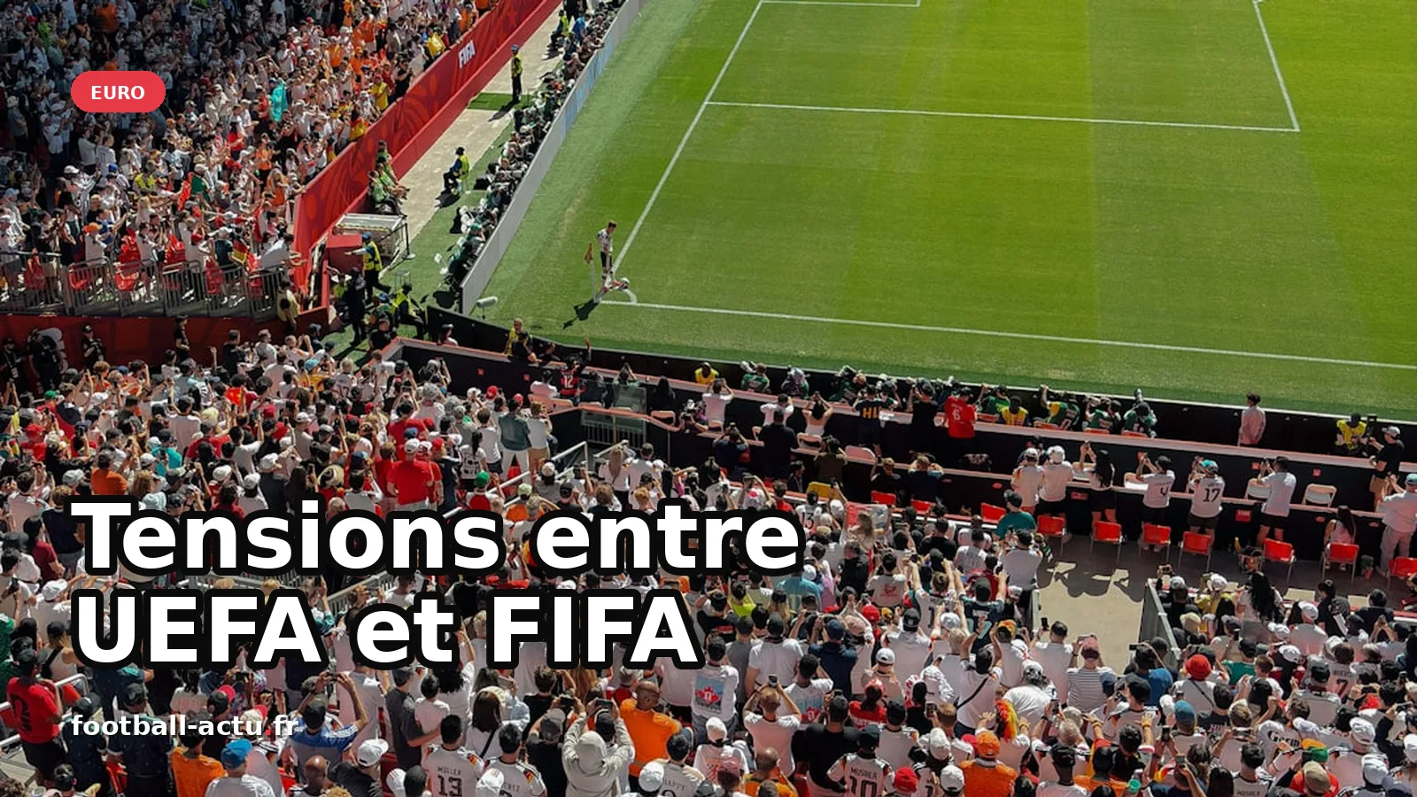 Tensions croissantes entre l'UEFA et la FIFA : une plainte et des conflits