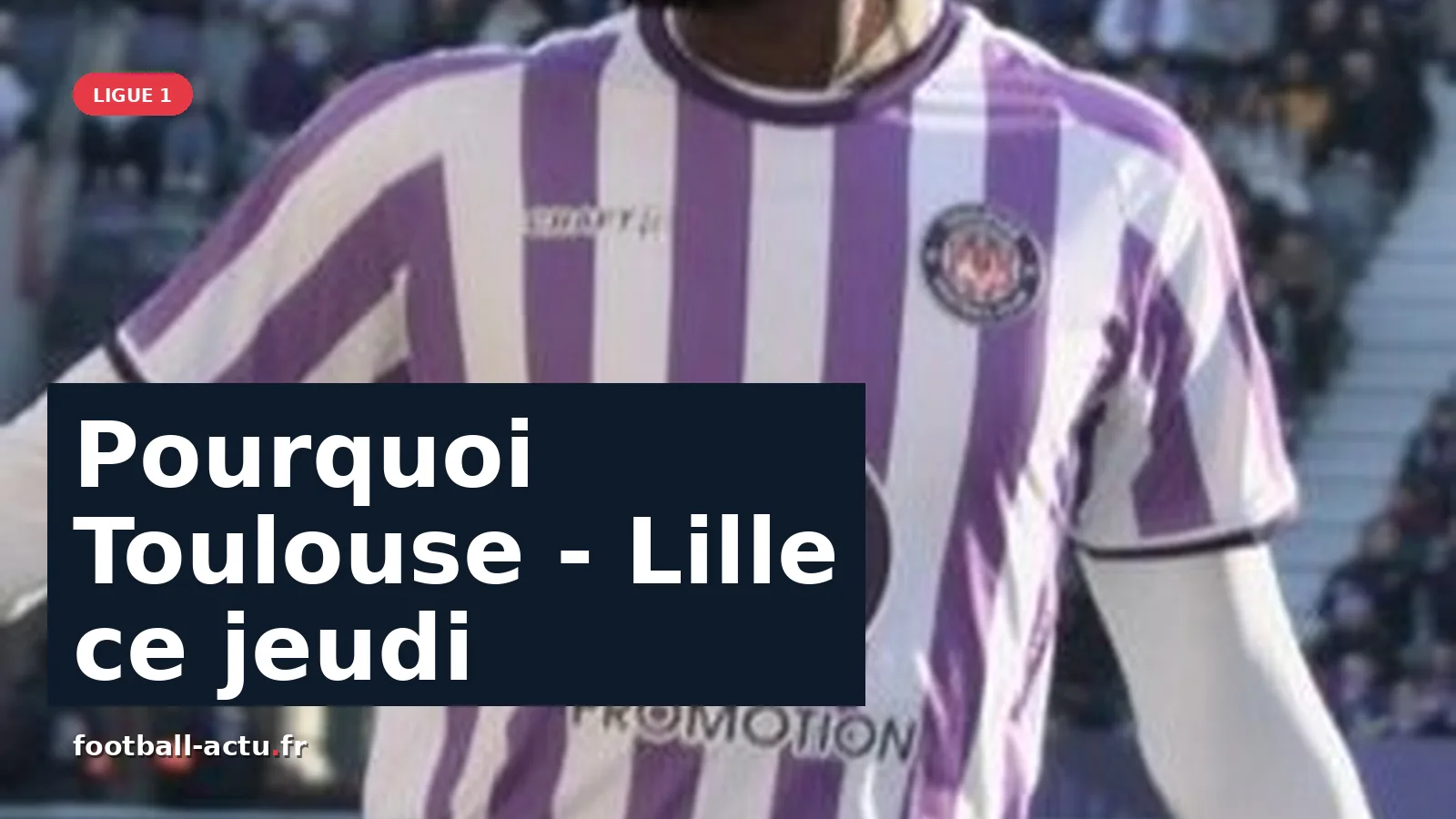 Toulouse-Lille : Une rencontre inédite en ouverture de la Ligue 1